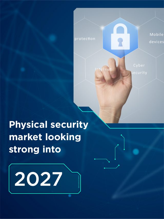 Physical security market looking strong into 2027